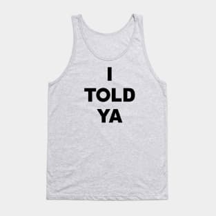 I TOLD YA Tank Top